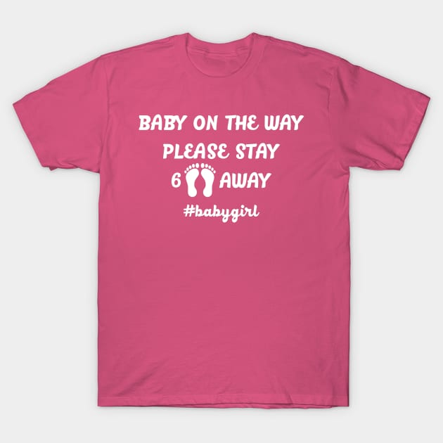 BABY ON THE WAY 6 FEET AWAY babygirl T-Shirt by MarkBlakeDesigns